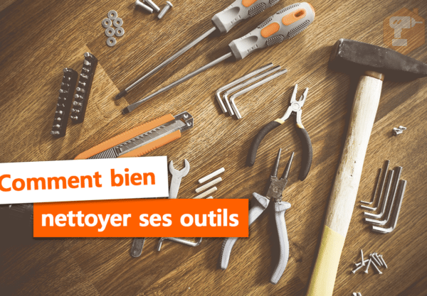 Nettoyer outils bricolage